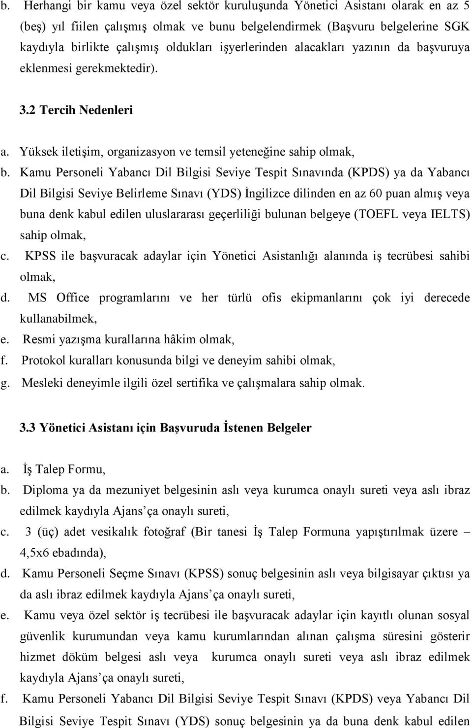 Kamu Personeli Yabancı Dil Bilgisi Seviye Tespit Sınavında (KPDS) ya da Yabancı Dil Bilgisi Seviye Belirleme Sınavı (YDS) İngilizce dilinden en az 60 puan almış veya buna denk kabul edilen