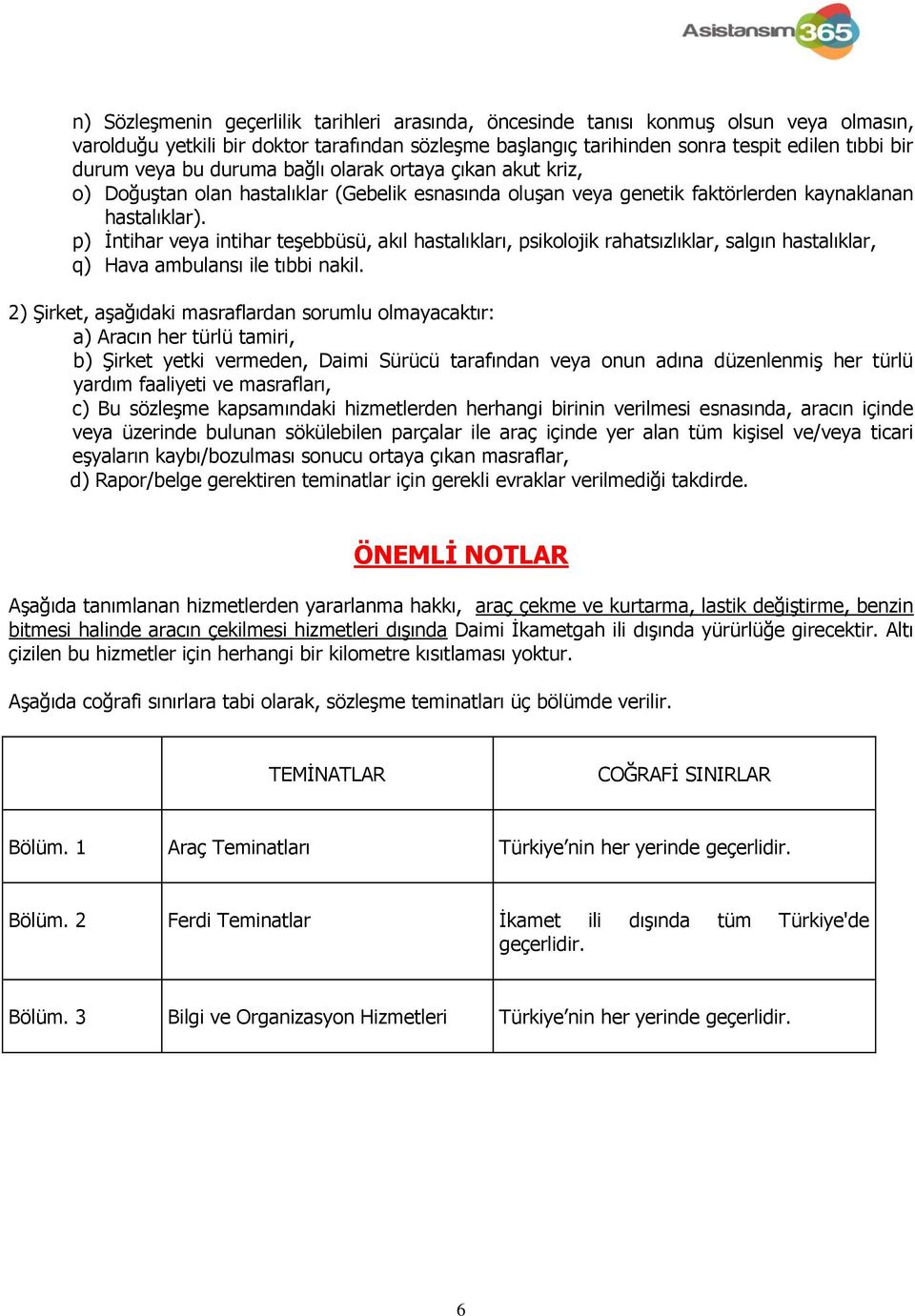 p) İntihar veya intihar teşebbüsü, akıl hastalıkları, psikolojik rahatsızlıklar, salgın hastalıklar, q) Hava ambulansı ile tıbbi nakil.