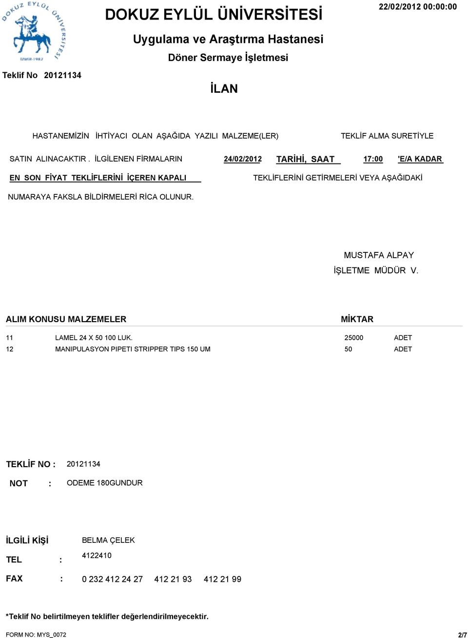 RİCA OLUNUR. MUSTAFA ALPAY İŞLETME MÜDÜR V. ALIM KONUSU MALZEMELER MİKTAR 11 LAMEL 24 X 100 LUK.