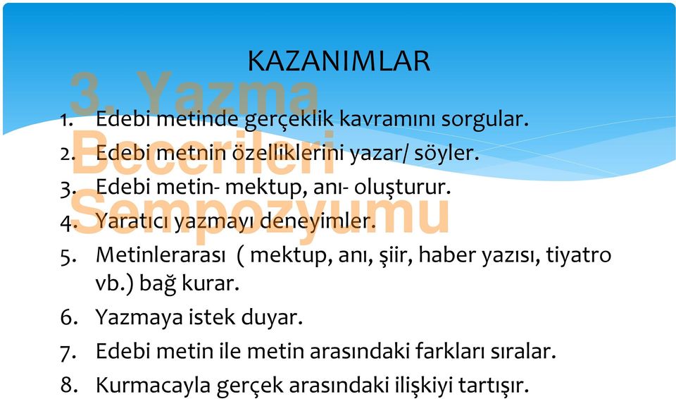 Metinlerarası ( mektup, anı, şiir, haber yazısı, tiyatro vb.) bağ kurar. 6. Yazmaya istek duyar.