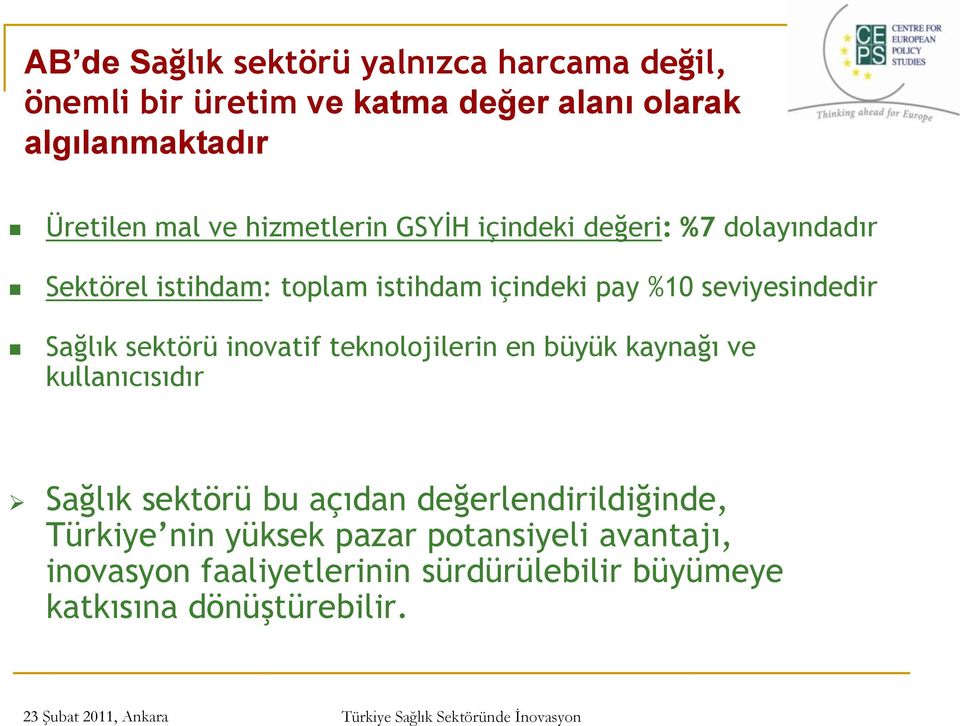 Sağlık sektörü inovatif teknolojilerin en büyük kaynağı ve kullanıcısıdır Sağlık sektörü bu açıdan değerlendirildiğinde,