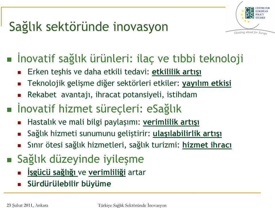 süreçleri: esağlık Hastalık ve mali bilgi paylaşımı: verimlilik artışı Sağlık hizmeti sunumunu geliştirir: ulaşılabilirlik artışı