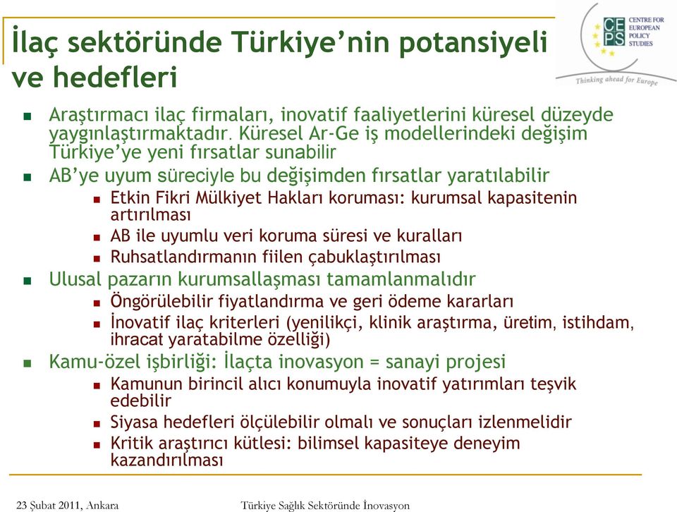 artırılması AB ile uyumlu veri koruma süresi ve kuralları Ruhsatlandırmanın fiilen çabuklaştırılması Ulusal pazarın kurumsallaşması tamamlanmalıdır Öngörülebilir fiyatlandırma ve geri ödeme kararları