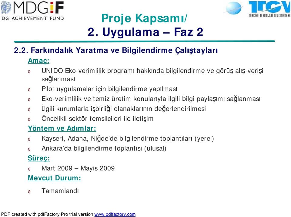 sağlanması İlgili kurumlarla işbirliği olanaklarının değerlendirilmesi Öncelikli sektör temsilcileri ile iletişim Yöntem ve Adımlar: Kayseri,