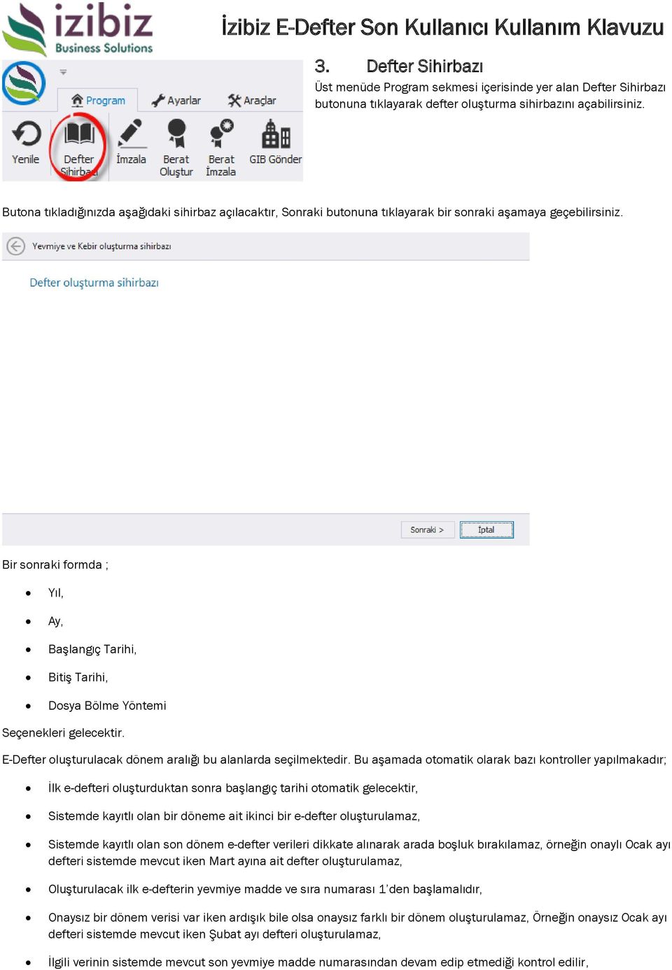 Bir sonraki formda ; Yıl, Ay, Başlangıç Tarihi, Bitiş Tarihi, Dosya Bölme Yöntemi Seçenekleri gelecektir. E-Defter oluşturulacak dönem aralığı bu alanlarda seçilmektedir.