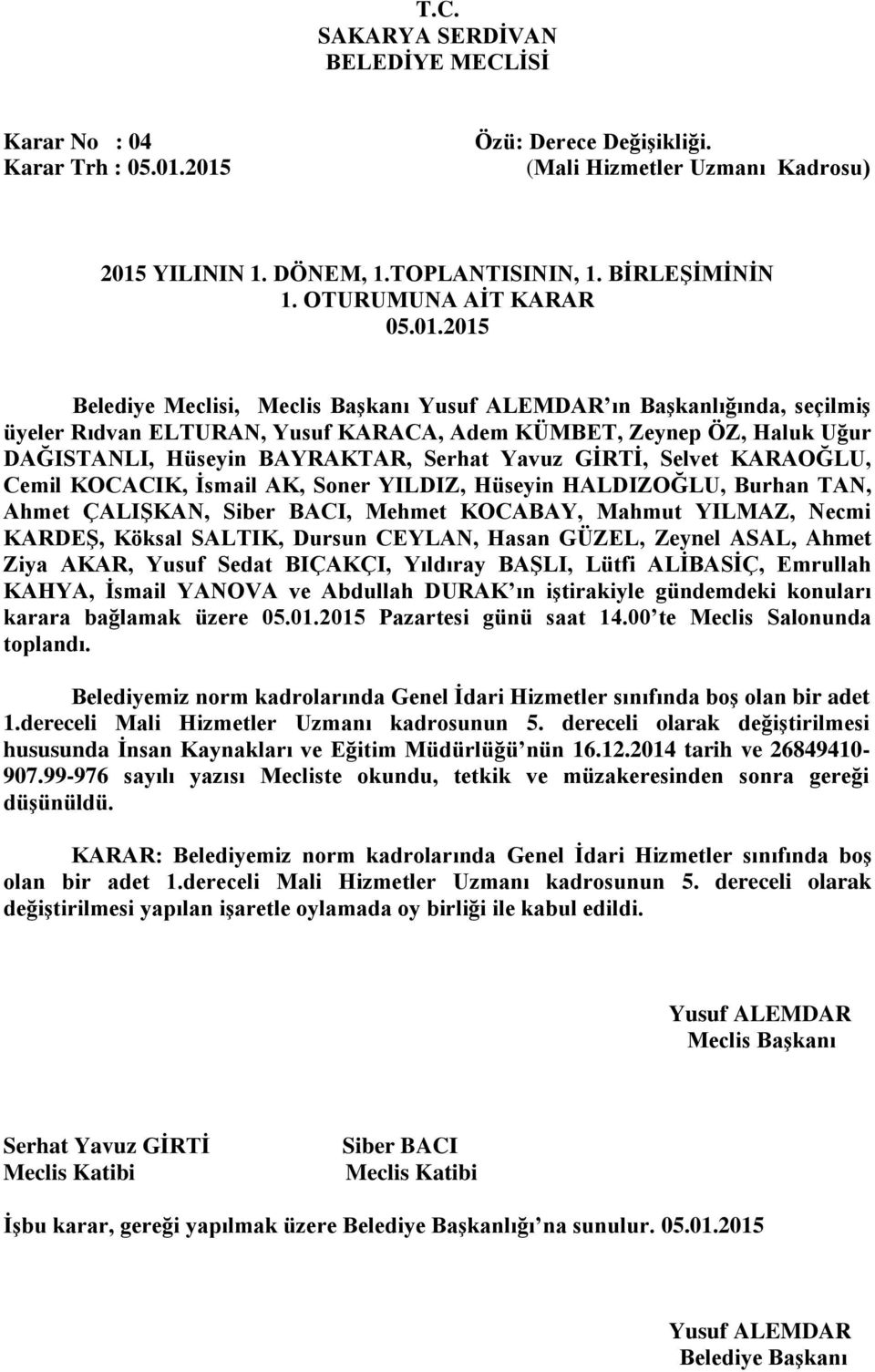 norm kadrolarında Genel İdari Hizmetler sınıfında boş olan bir adet 1.dereceli Mali Hizmetler Uzmanı kadrosunun 5.