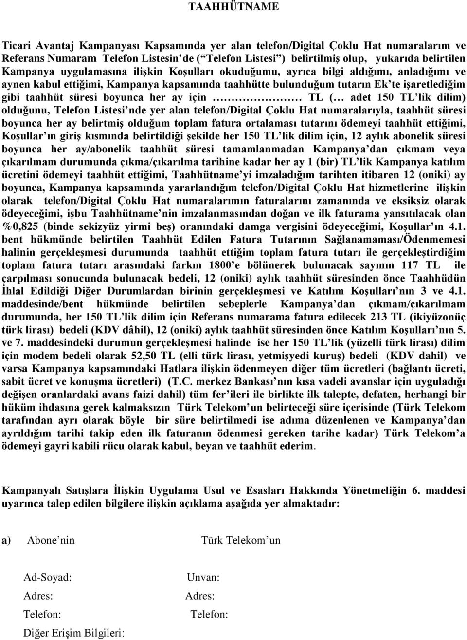 boyunca her ay için TL ( adet 150 TL lik dilim) olduğunu, Telefon Listesi nde yer alan telefon/digital Çoklu Hat numaralarıyla, taahhüt süresi boyunca her ay belirtmiş olduğum toplam fatura