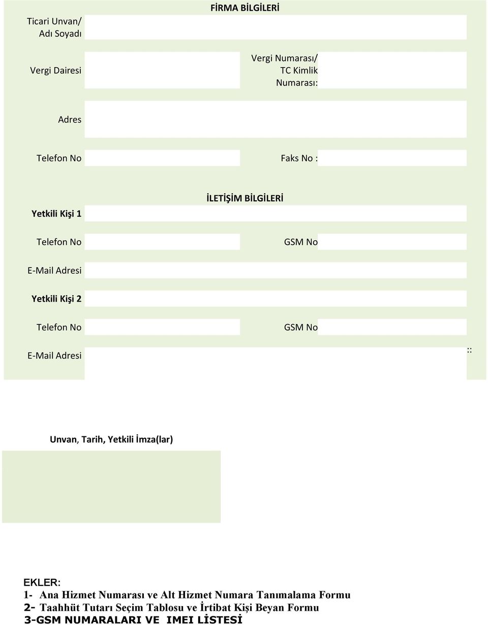 GSM No E-Mail Adresi :: Unvan, Tarih, Yetkili İmza(lar) EKLER: 1- Ana Hizmet Numarası ve Alt Hizmet Numara