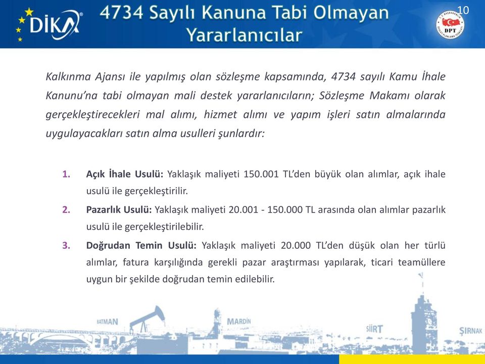 001 TL den büyük olan alımlar, açık ihale usulü ile gerçekleştirilir. 2. Pazarlık Usulü: Yaklaşık maliyeti 20.001-150.