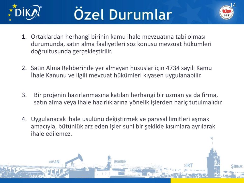 3. Bir projenin hazırlanmasına katılan herhangi bir uzman ya da firma, satın alma veya ihale hazırlıklarına yönelik işlerden hariç tutulmalıdır. 4.