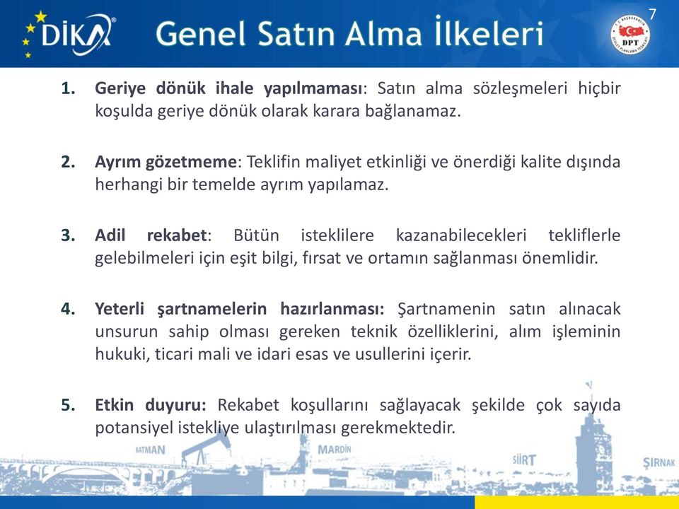 Adil rekabet: Bütün isteklilere kazanabilecekleri tekliflerle gelebilmeleri için eşit bilgi, fırsat ve ortamın sağlanması önemlidir. 4.