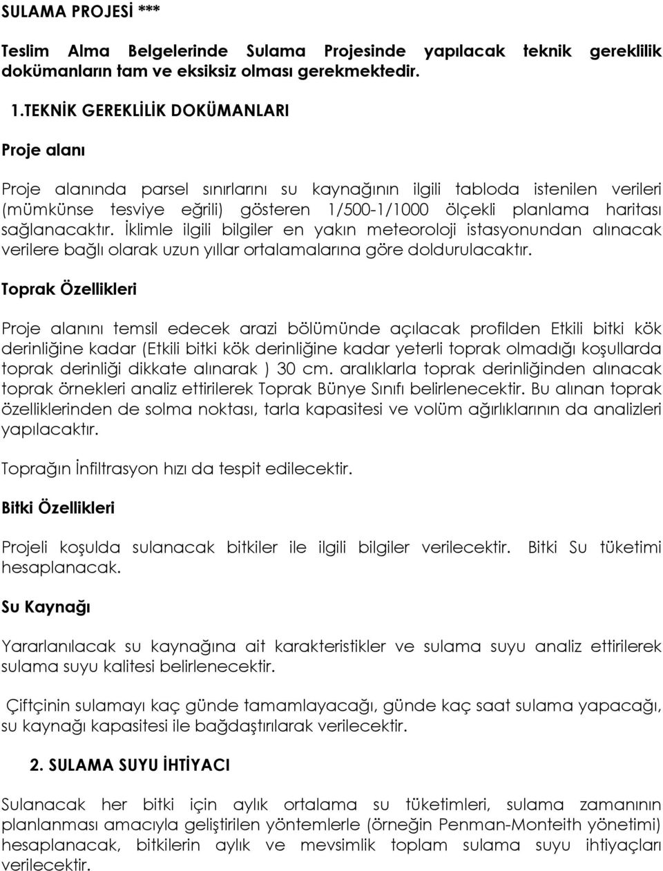 sağlanacaktır. İklimle ilgili bilgiler en yakın meteoroloji istasyonundan alınacak verilere bağlı olarak uzun yıllar ortalamalarına göre doldurulacaktır.