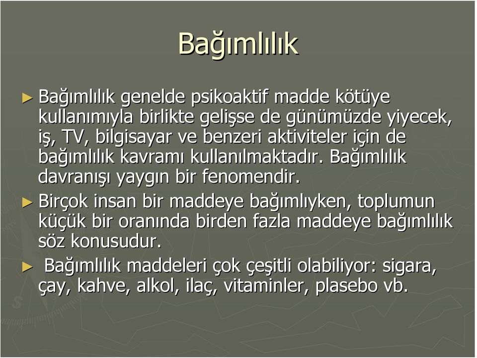 Bağı ğımlılık davranışı yaygın n bir fenomendir.