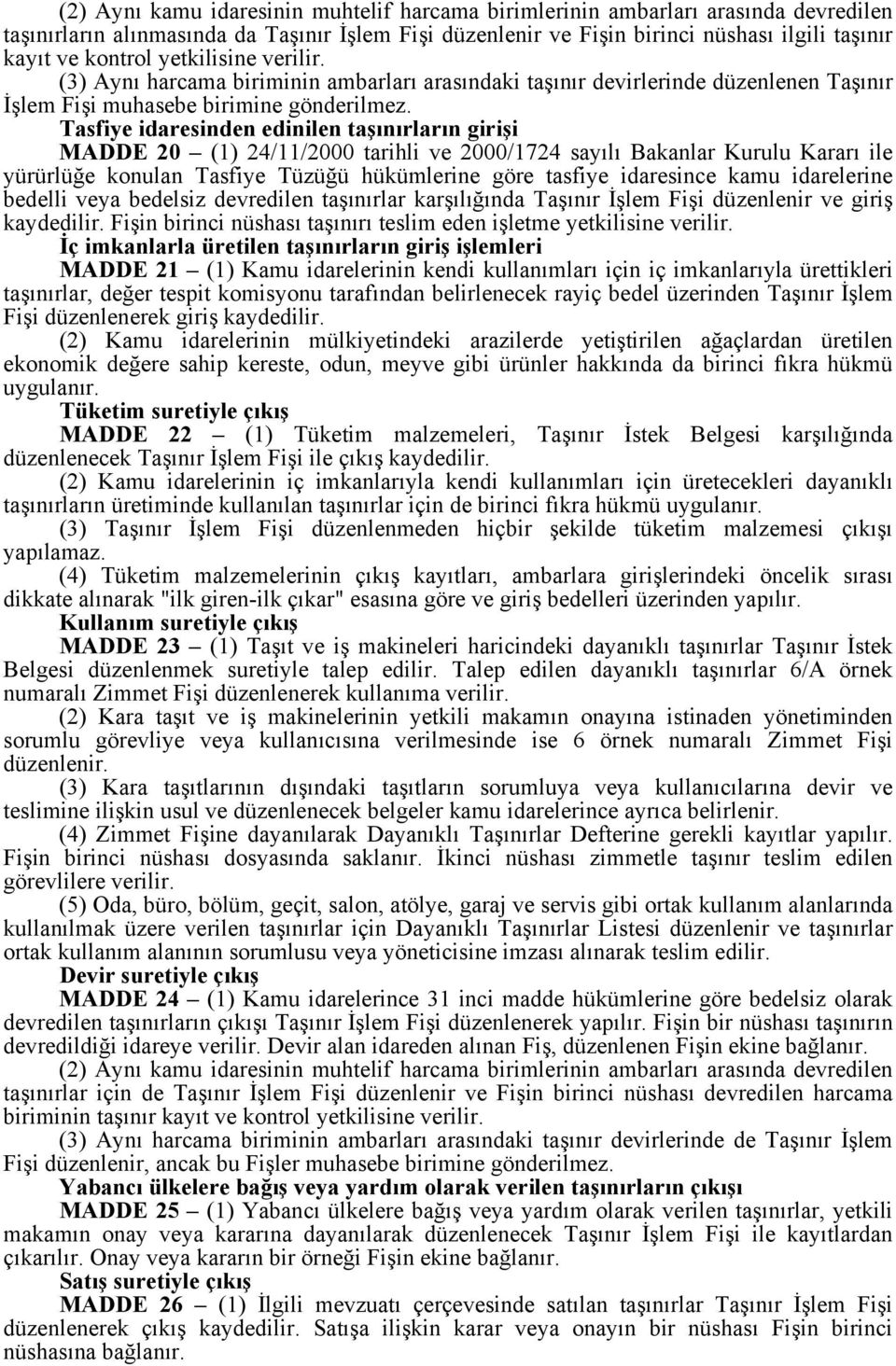 Tasfiye idaresinden edinilen taşınırların girişi MADDE 20 (1) 24/11/2000 tarihli ve 2000/1724 sayılı Bakanlar Kurulu Kararı ile yürürlüğe konulan Tasfiye Tüzüğü hükümlerine göre tasfiye idaresince