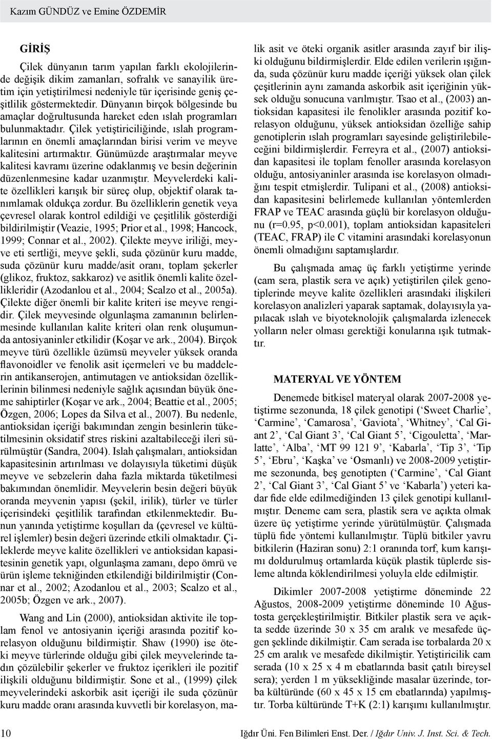 Çilek yetiştiriciliğinde, ıslah programlarının en önemli amaçlarından birisi verim ve meyve kalitesini artırmaktır.