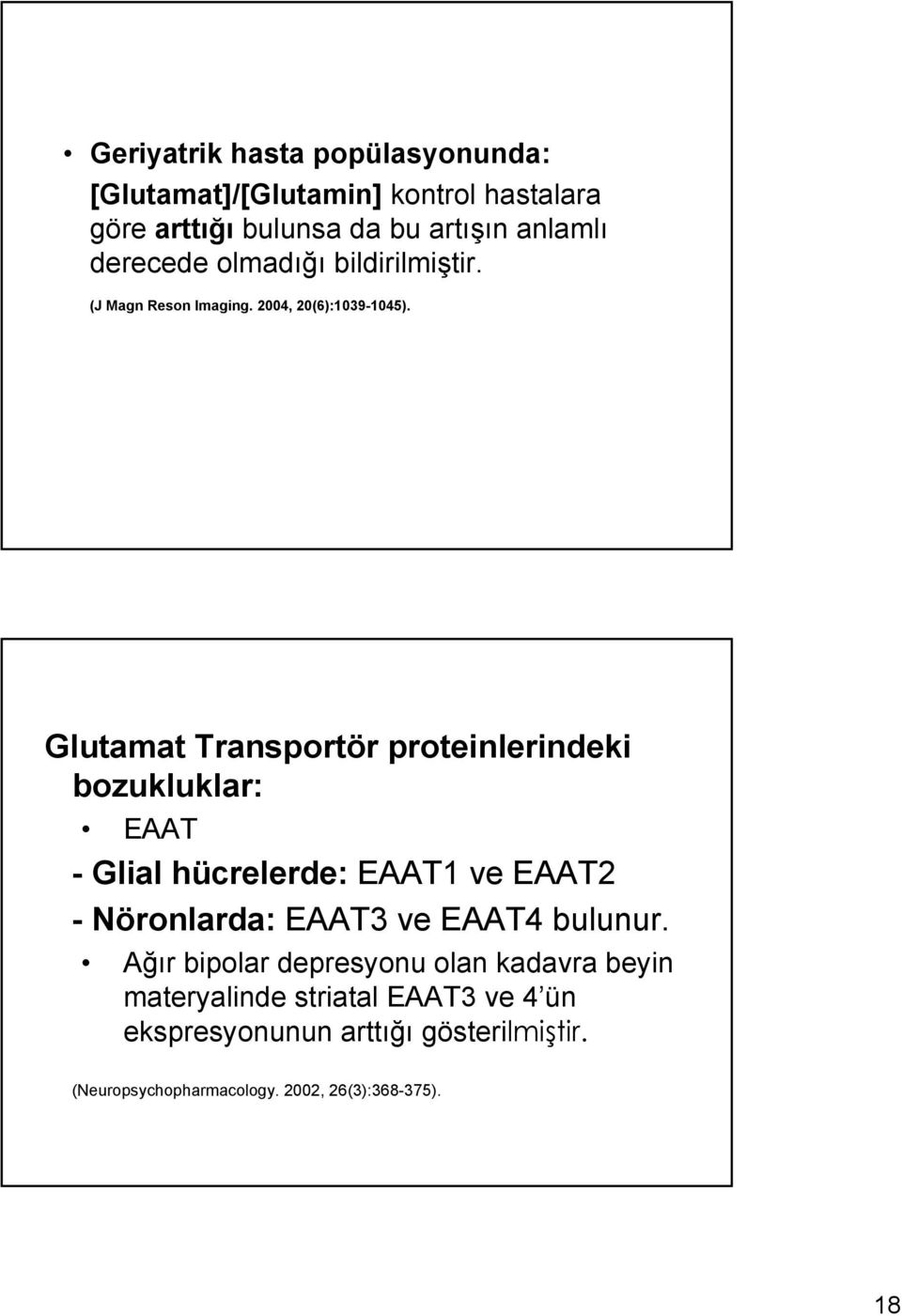 Glutamat Transportör proteinlerindeki bozukluklar: EAAT - Glial hücrelerde: EAAT1 ve EAAT2 - Nöronlarda: EAAT3 ve EAAT4