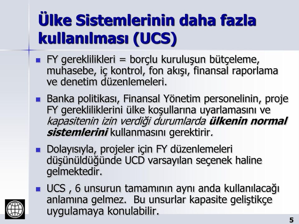 Banka politikası, Finansal Yönetim personelinin, proje FY gerekliliklerini ülke koşullarına uyarlamasını ve kapasitenin izin verdiği durumlarda