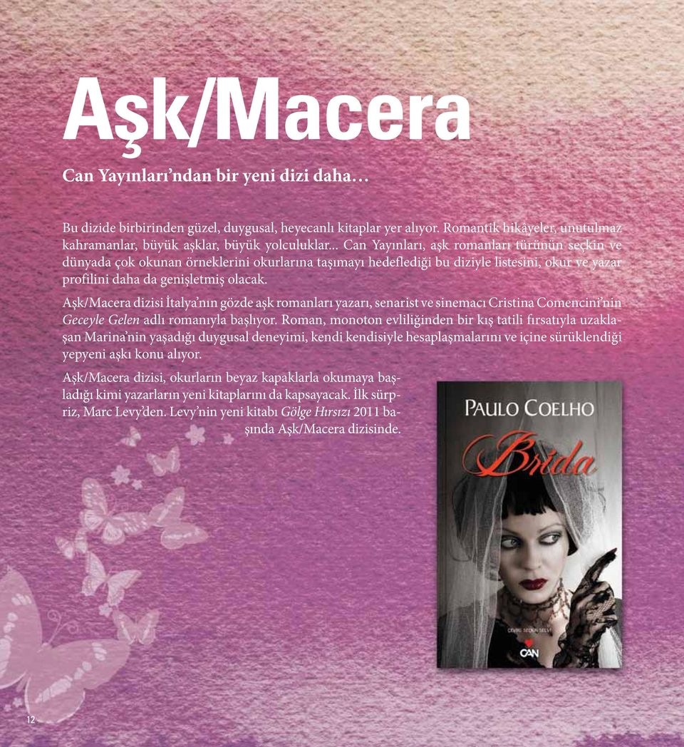 Aşk/Macera dizisi İtalya nın gözde aşk romanları yazarı, senarist ve sinemacı Cristina Comencini nin Geceyle Gelen adlı romanıyla başlıyor.