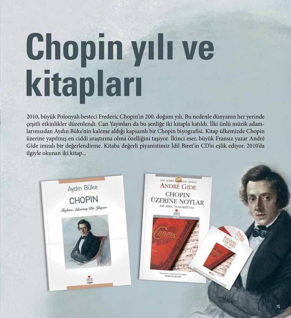 İlki ünlü müzik adamlarımızdan Aydın Büke nin kaleme aldığı kapsamlı bir Chopin biyografisi.