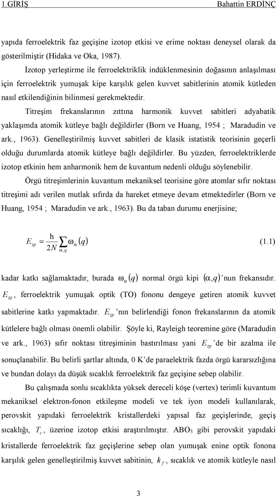 treşm freanslarının zıttına harmon uvvet sabtler adyabat yalaşımda atom ütleye bağlı değldrler (Born ve Huang, 954 ; Maradudn ve ar., 963).