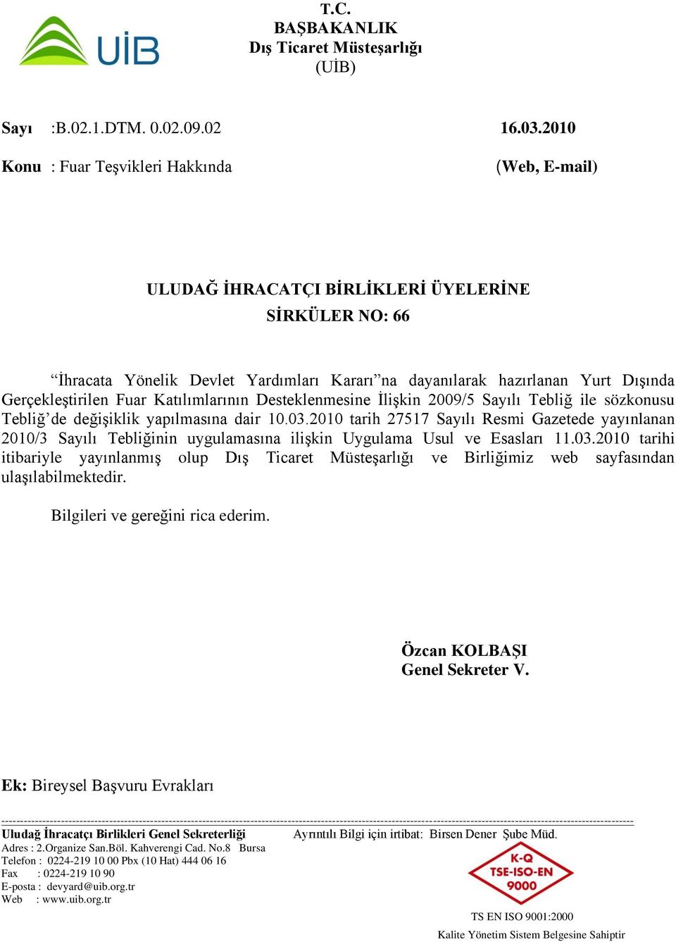 GerçekleĢtirilen Fuar Katılımlarının Desteklenmesine ĠliĢkin 2009/5 Sayılı Tebliğ ile sözkonusu Tebliğ de değiģiklik yapılmasına dair 10.03.