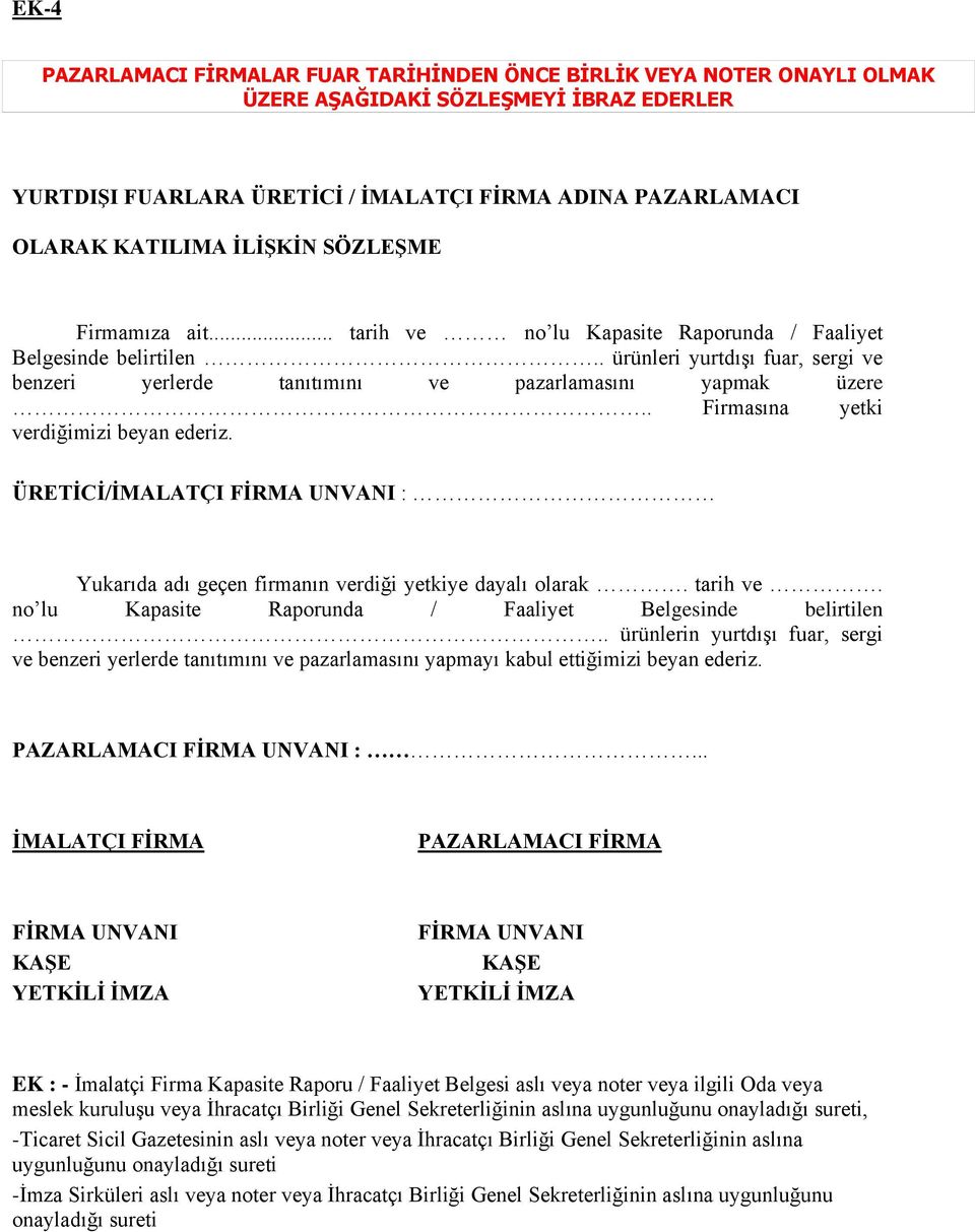 . Firmasına yetki verdiğimizi beyan ederiz. ÜRETĠCĠ/ĠMALATÇI FĠRMA UNVANI : Yukarıda adı geçen firmanın verdiği yetkiye dayalı olarak. tarih ve.