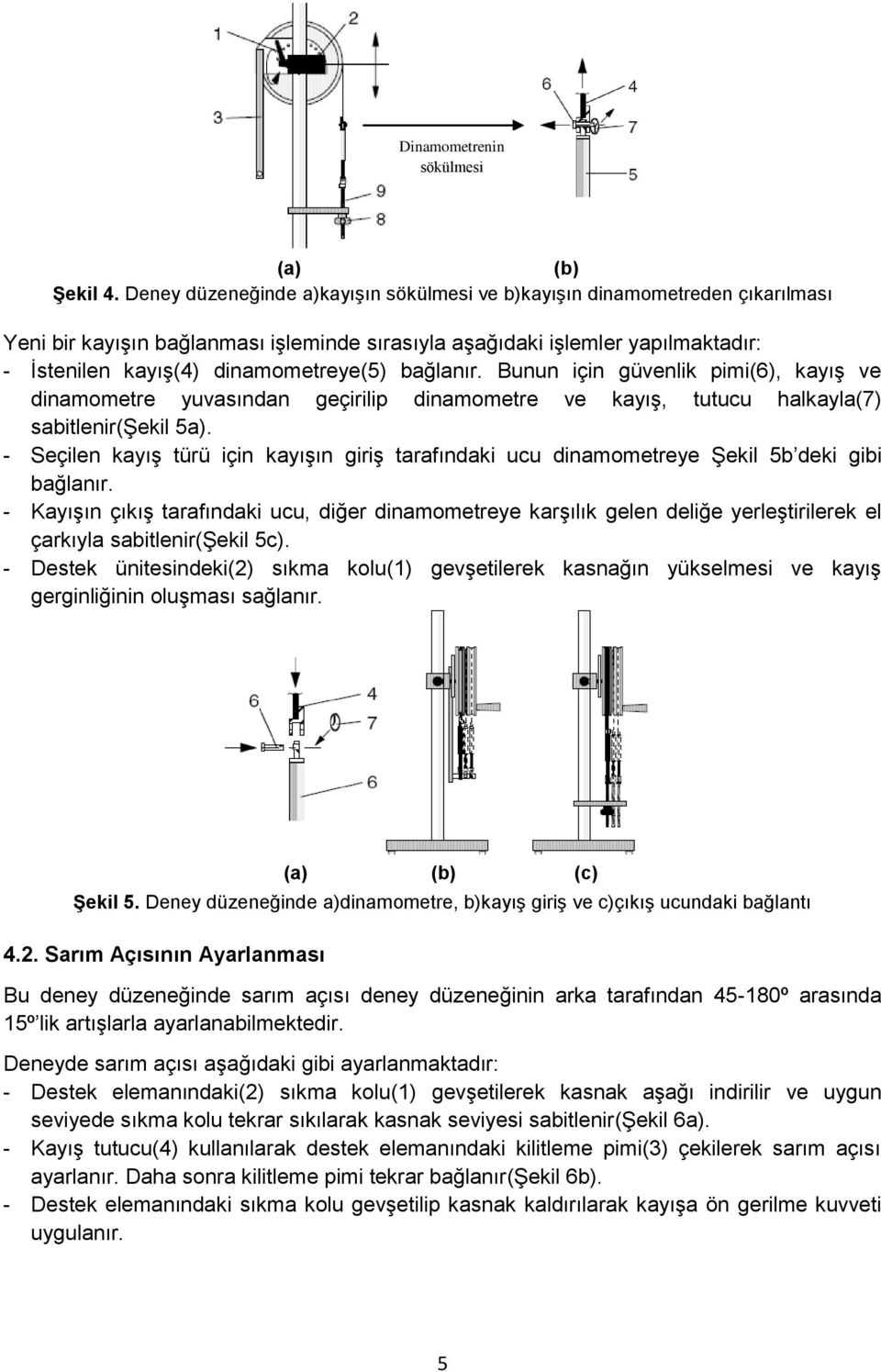 bağlanır. Bunun için güvenlik pimi(6), kayış ve dinamometre yuvasından geçirilip dinamometre ve kayış, tutucu halkayla(7) sabitlenir(şekil 5a).