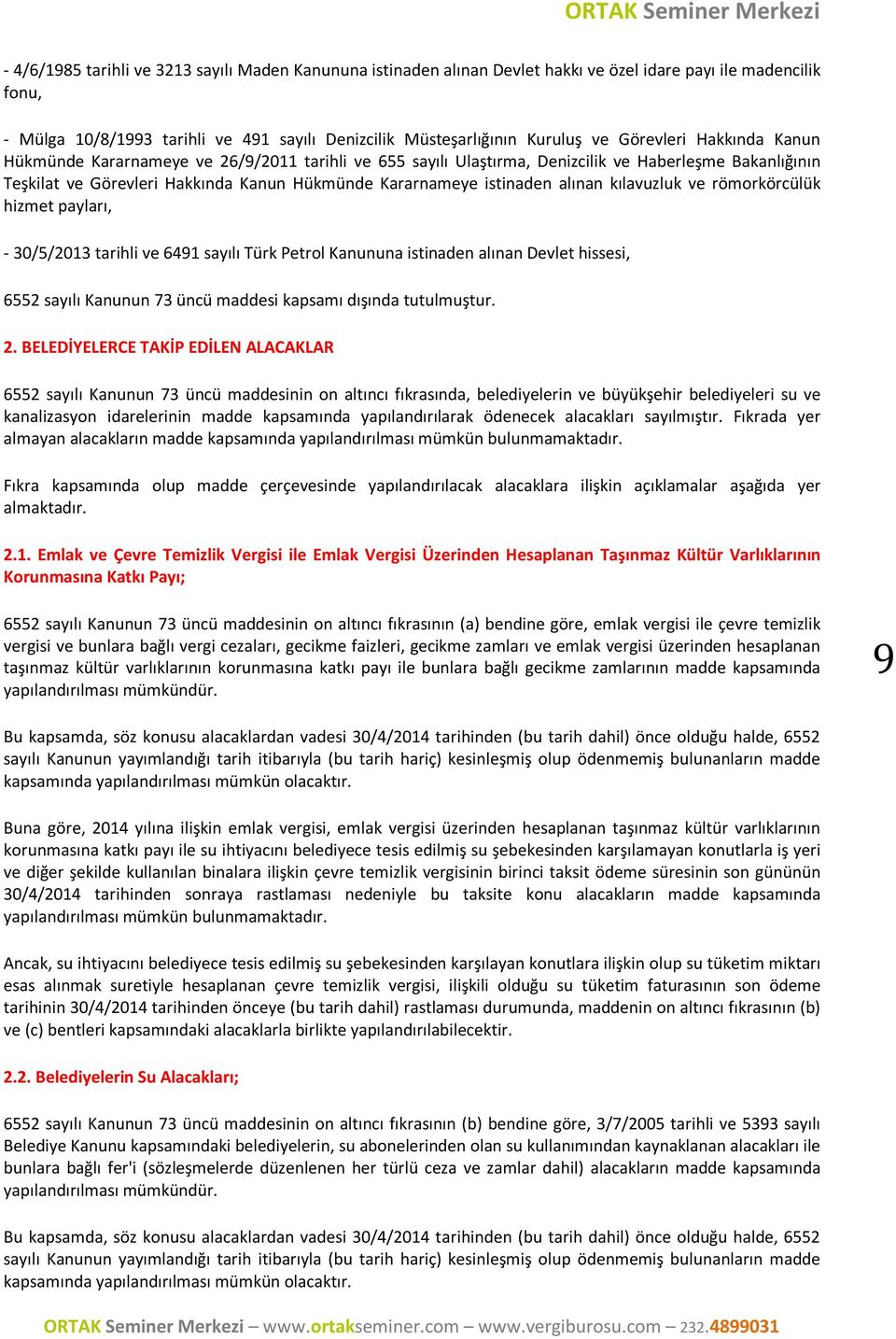 alınan kılavuzluk ve römorkörcülük hizmet payları, - 30/5/2013 tarihli ve 6491 sayılı Türk Petrol Kanununa istinaden alınan Devlet hissesi, 6552 sayılı Kanunun 73 üncü maddesi kapsamı dışında