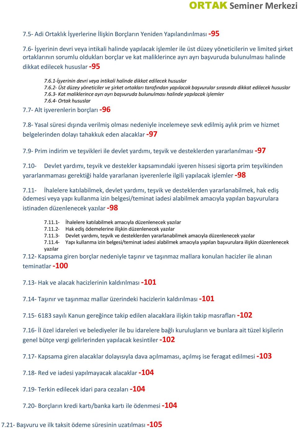 halinde dikkat edilecek hususlar -95 7.6.1-İşyerinin devri veya intikali halinde dikkat edilecek hususlar 7.6.2- Üst düzey yöneticiler ve şirket ortakları tarafından yapılacak başvurular sırasında dikkat edilecek hususlar 7.