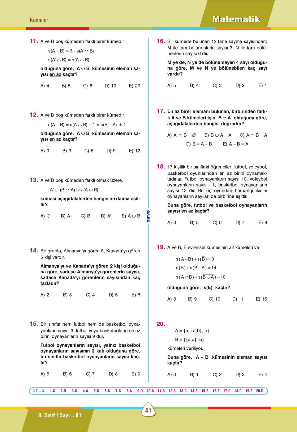 M ye de, N ye de bölünemeyen 4 sayý olduðuna göre, M ve N ye bölünebilen kaç sayý vardýr? ) 5 ) 4 ) 3 ) 2 ) 1 12. ve boþ kümeden farklý birer kümedir.