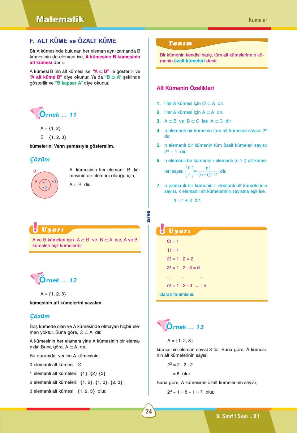 lt Kümenin Özelikleri 1. Her kümesi için dýr. rnek... 11 = {1, 2} = {1, 2, 3} kümelerini Venn þemasýyla gösterelim. 1 3 2 kümesinin her elemaný kümesinin de elemaný olduðu için, dir. 2. Her kümesi için dýr. 3. ve ise dir.