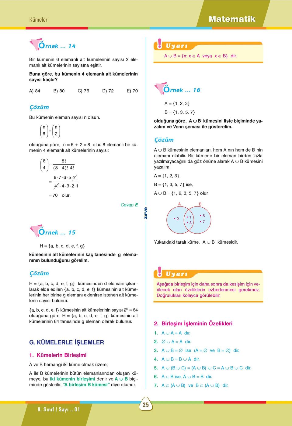 8 elemanlý bir kümenin 4 elemanlý alt kümelerinin sayýsý: 8 8! = 4 (8 4)! 4! 8 7 6 5 4! = 4! 4 3 2 1 = 70 olur. rnek.