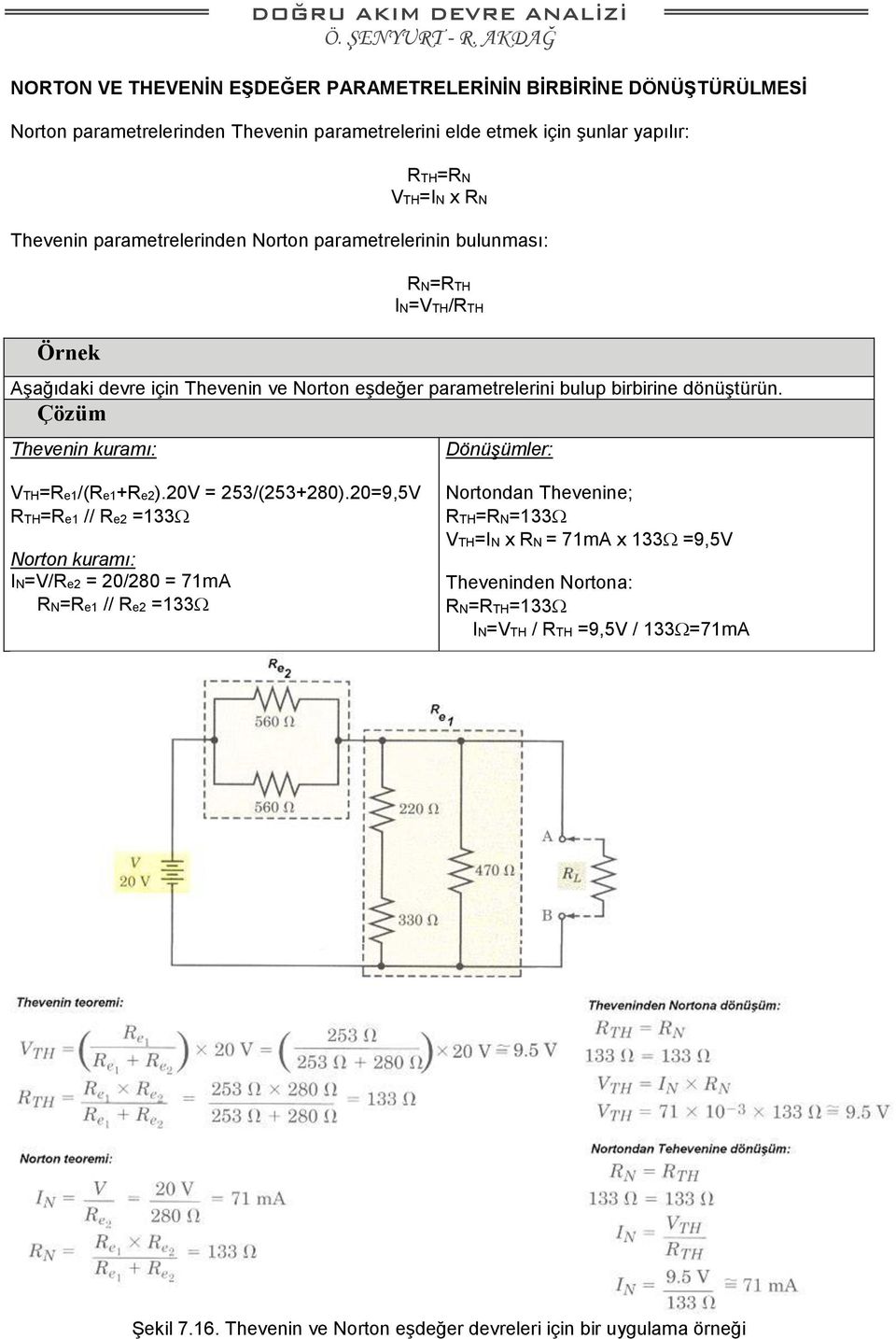 Çözüm Thevenin kuramı: VTH=Re1/(Re1+Re2).20V = 253/(253+280).