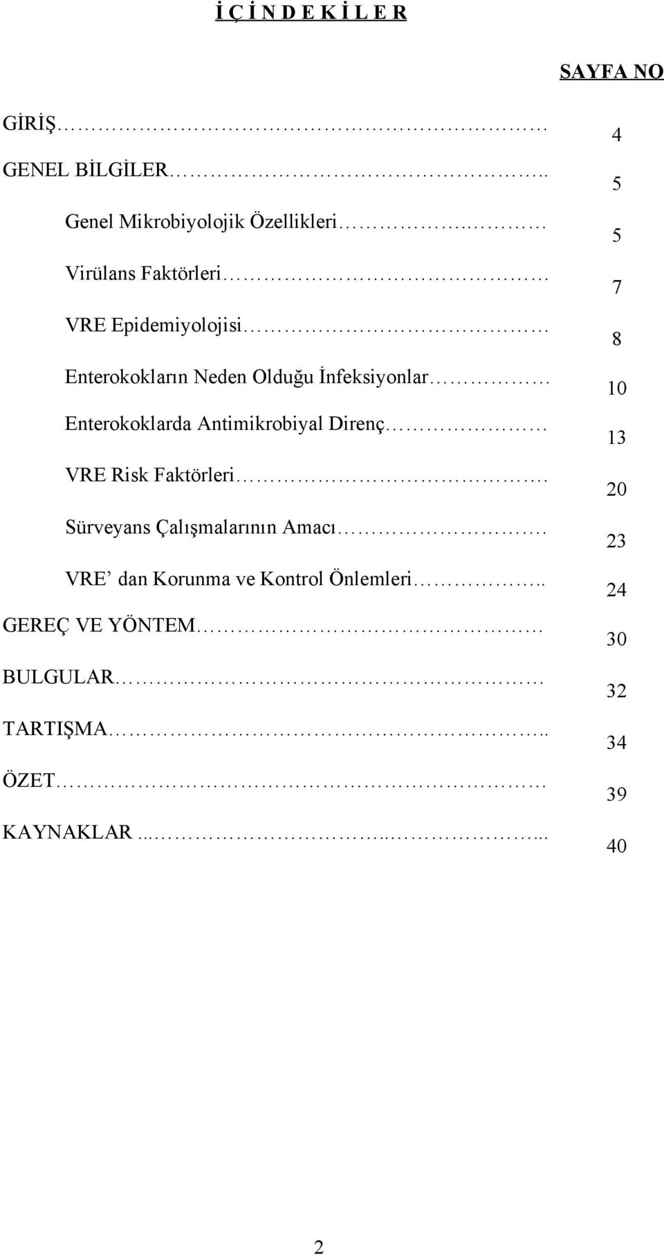 Antimikrobiyal Direnç VRE Risk Faktörleri. Sürveyans Çalışmalarının Amacı.