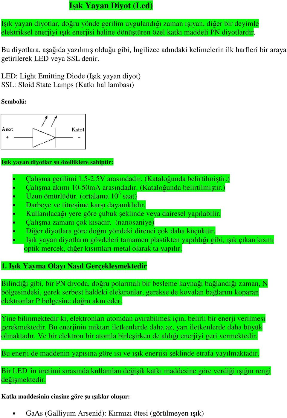 LED: Light Emitting Diode (Işık yayan diyot) SSL: Sloid State Lamps (Katkı hal lambası) Sembolü: Işık yayan diyotlar şu özelliklere sahiptir: Çalışma gerilimi 1.5-2.5V arasındadır.