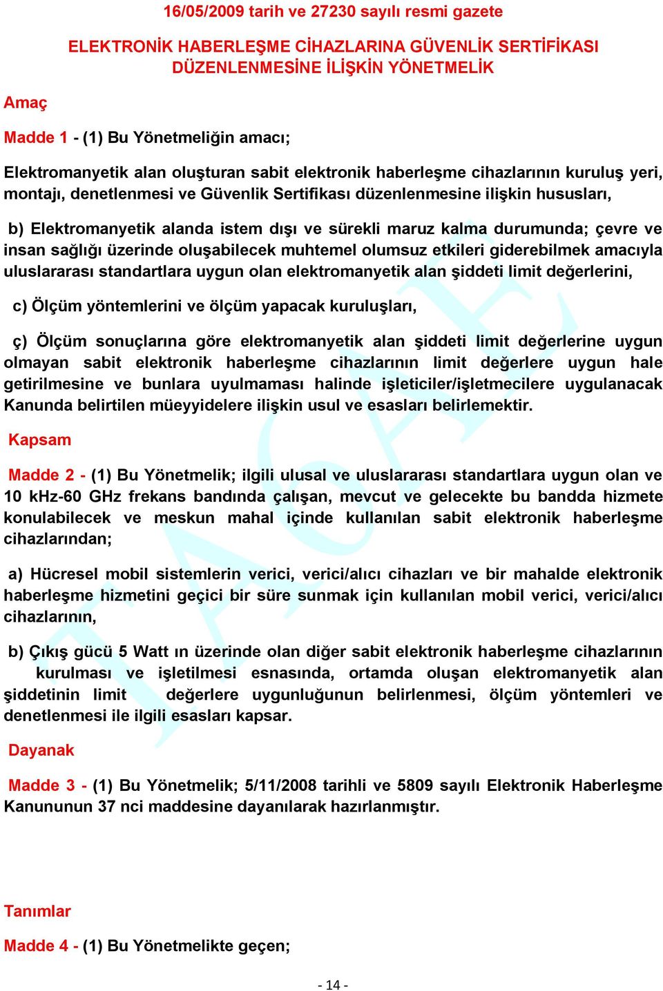 kalma durumunda; çevre ve insan sağlığı üzerinde oluşabilecek muhtemel olumsuz etkileri giderebilmek amacıyla uluslararası standartlara uygun olan elektromanyetik alan şiddeti limit değerlerini, c)