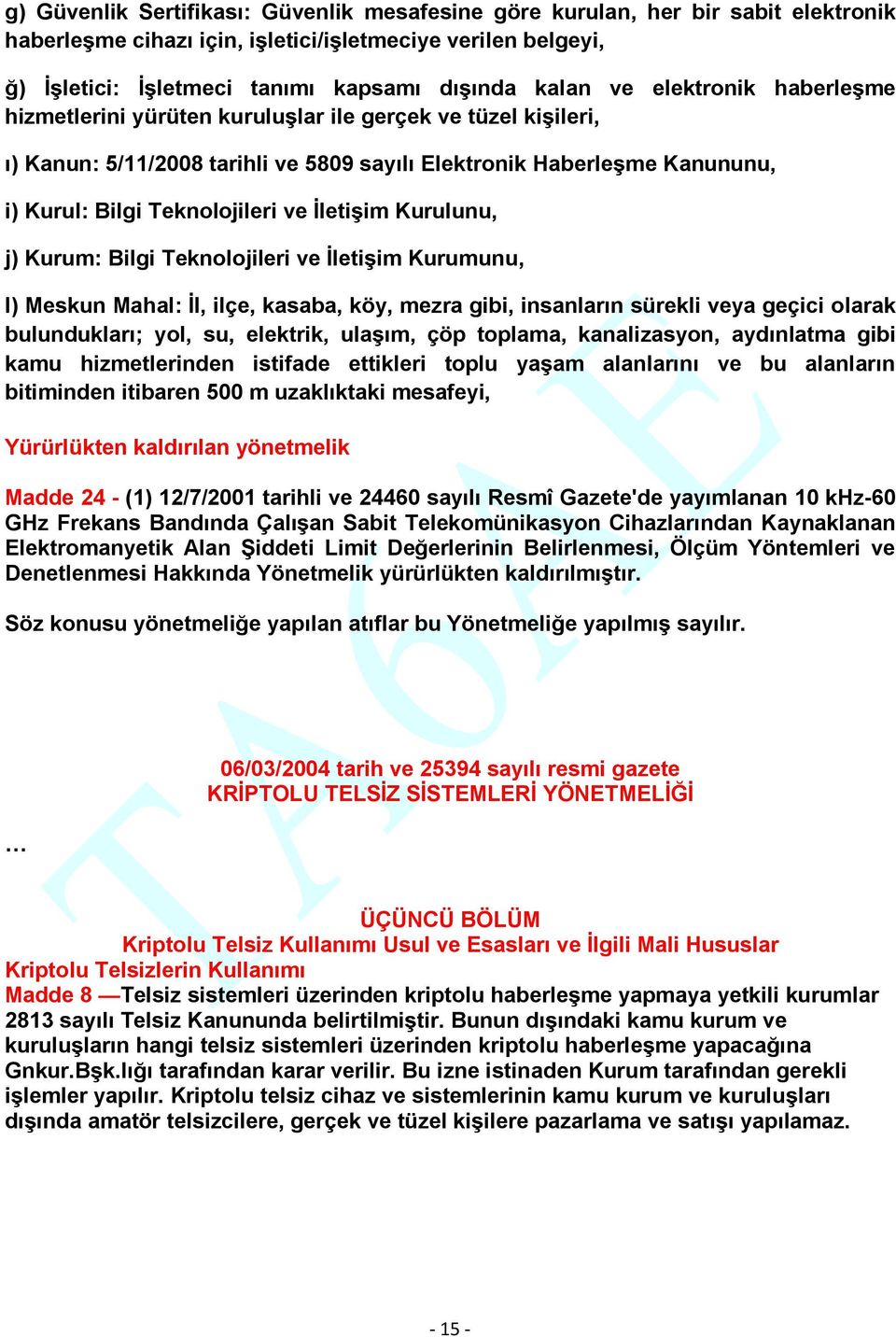 İletişim Kurulunu, j) Kurum: Bilgi Teknolojileri ve İletişim Kurumunu, l) Meskun Mahal: İl, ilçe, kasaba, köy, mezra gibi, insanların sürekli veya geçici olarak bulundukları; yol, su, elektrik,