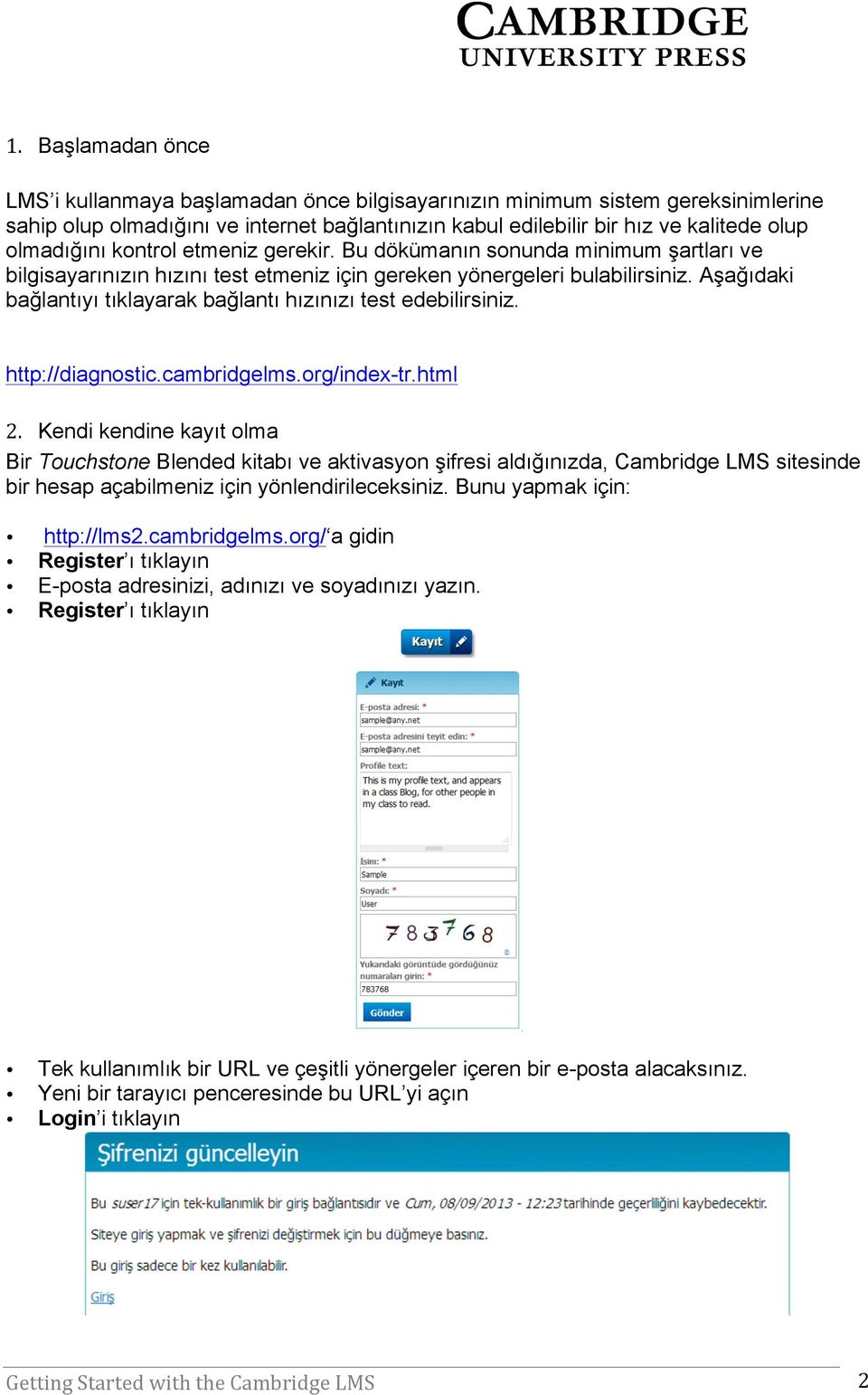 Aşağıdaki bağlantıyı tıklayarak bağlantı hızınızı test edebilirsiniz. http://diagnostic.cambridgelms.org/index-tr.html 2.