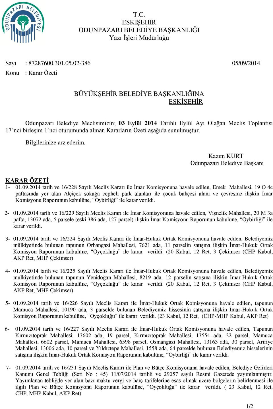 aşağıda sunulmuştur. Bilgilerinize arz ederim. Kazım KURT Odunpazarı Belediye Başkanı KARAR ÖZETİ 1-01.09.