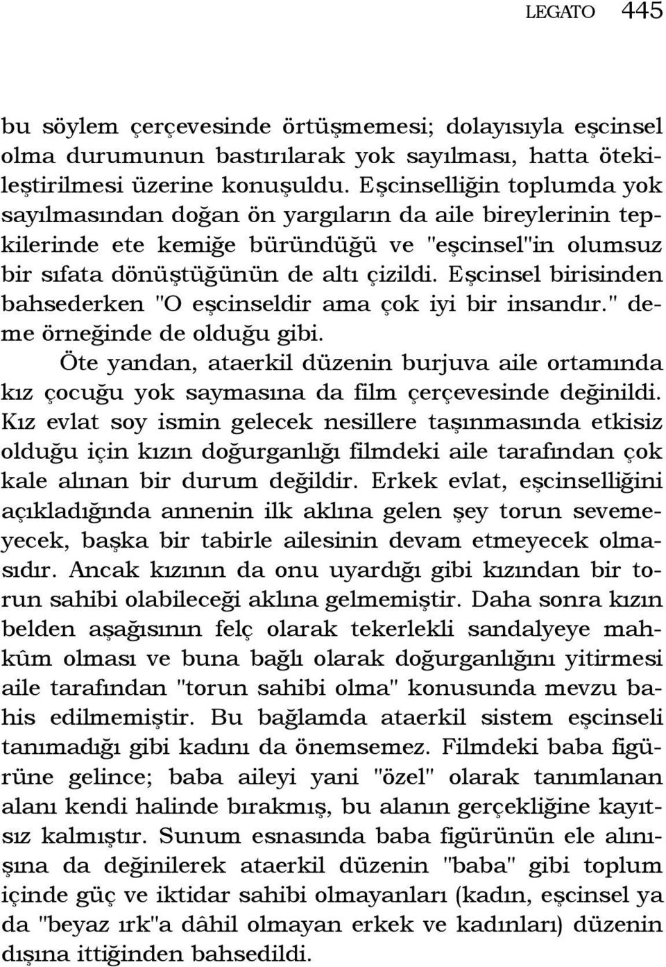 Eşcinsel birisinden bahsederken "O eşcinseldir ama çok iyi bir insandır." deme örneğinde de olduğu gibi.