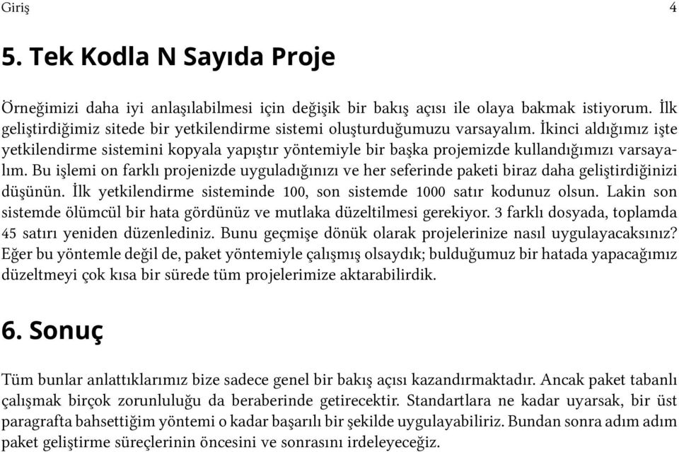 İkinci aldığımız işte yetkilendirme sistemini kopyala yapıştır yöntemiyle bir başka projemizde kullandığımızı varsayalım.