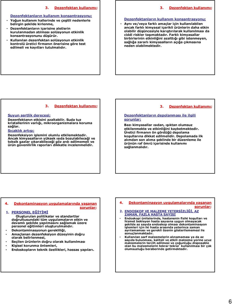 Dezenfektan kullanımı; Dezenfektanların kullanım konsantrasyonu; Aynı ve/veya farklı amaçlar için kullanılabilen ancak farklı kimyasal içerikli ürünlerin daha etkin olabilir düşüncesiyle