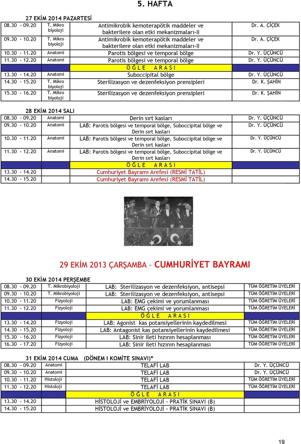 Mikro Sterilizasyon ve dezenfeksiyon prensipleri Dr. K. ŞAHİN 15.30-16.20 T. Mikro Sterilizasyon ve dezenfeksiyon prensipleri Dr. K. ŞAHİN 28 EKİM 2014 SALI 08.30-09.20 Anatomi Derin sırt kasları Dr.