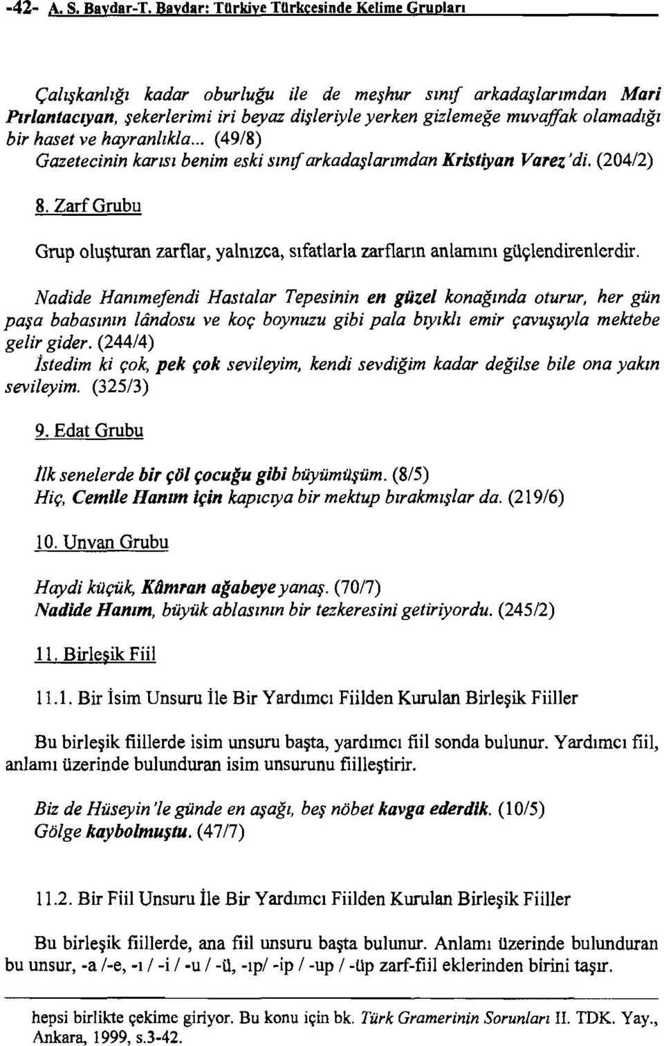 bir haset ve hayranlıkla... (49/8) Gazetecinin karısı benim eski sınıf arkadaşlarımdan Kristiyan Varez'di. (204/2) 8.