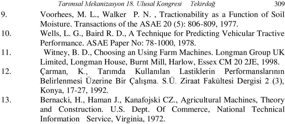 Longman Group UK Limited, Longman House, Burnt Mill, Harlow, Essex CM 20 2JE, 1998. 12. Çarman, K., Tarımda Kullanılan Lastiklerin Performanslarının Belirlenmesi Üz