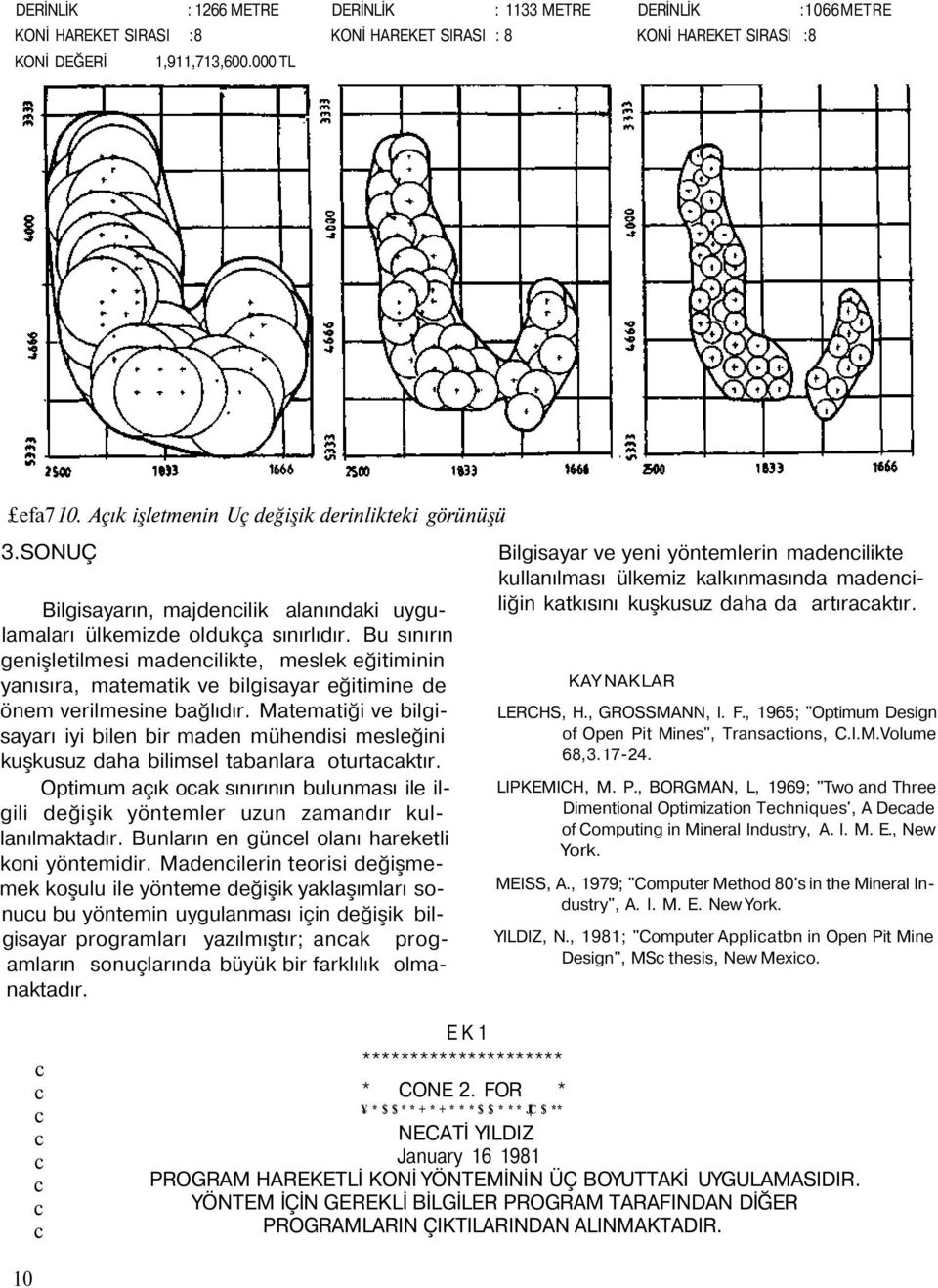 Bu sınırın genişletilmesi madenilikte, meslek eğitiminin yanısıra, matematik ve bilgisayar eğitimine de önem verilmesine bağlıdır.