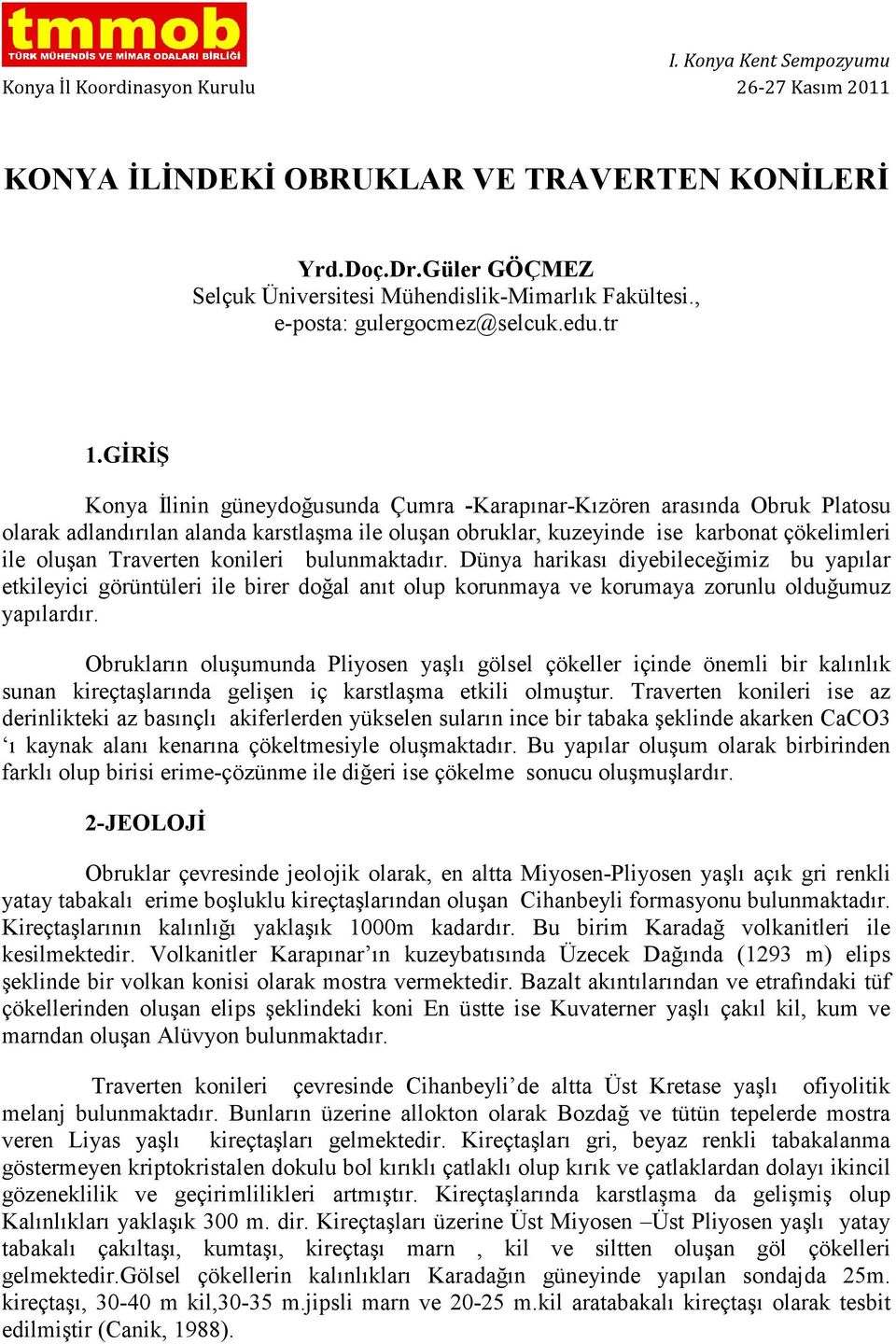 GĐRĐŞ Konya Đlinin güneydoğusunda Çumra -Karapınar-Kızören arasında Obruk Platosu olarak adlandırılan alanda karstlaşma ile oluşan obruklar, kuzeyinde ise karbonat çökelimleri ile oluşan Traverten