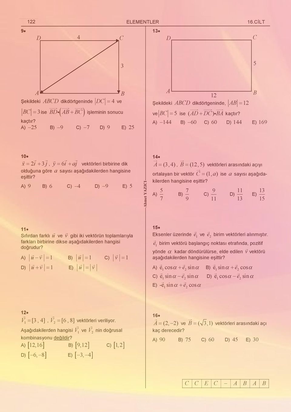 ) 9 ) ) D) 9 E) 5 hmet YZII 1 (,), (1,5) ortalaan bir vektör (1, a) ise a saısı aşağıdakilerden hangisine eşittir?