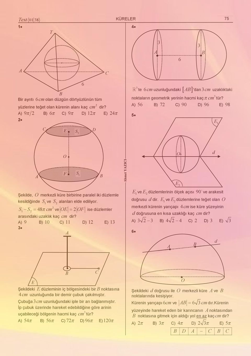 ) 5 ) 7 ) 90 D) 9 E) 98 5 E 1 d F S 1 hmet YZII E Şekilde, merkezli küre birbirine paralel iki düzlemle kesildiğinde S1 ve S alanları elde edilior.
