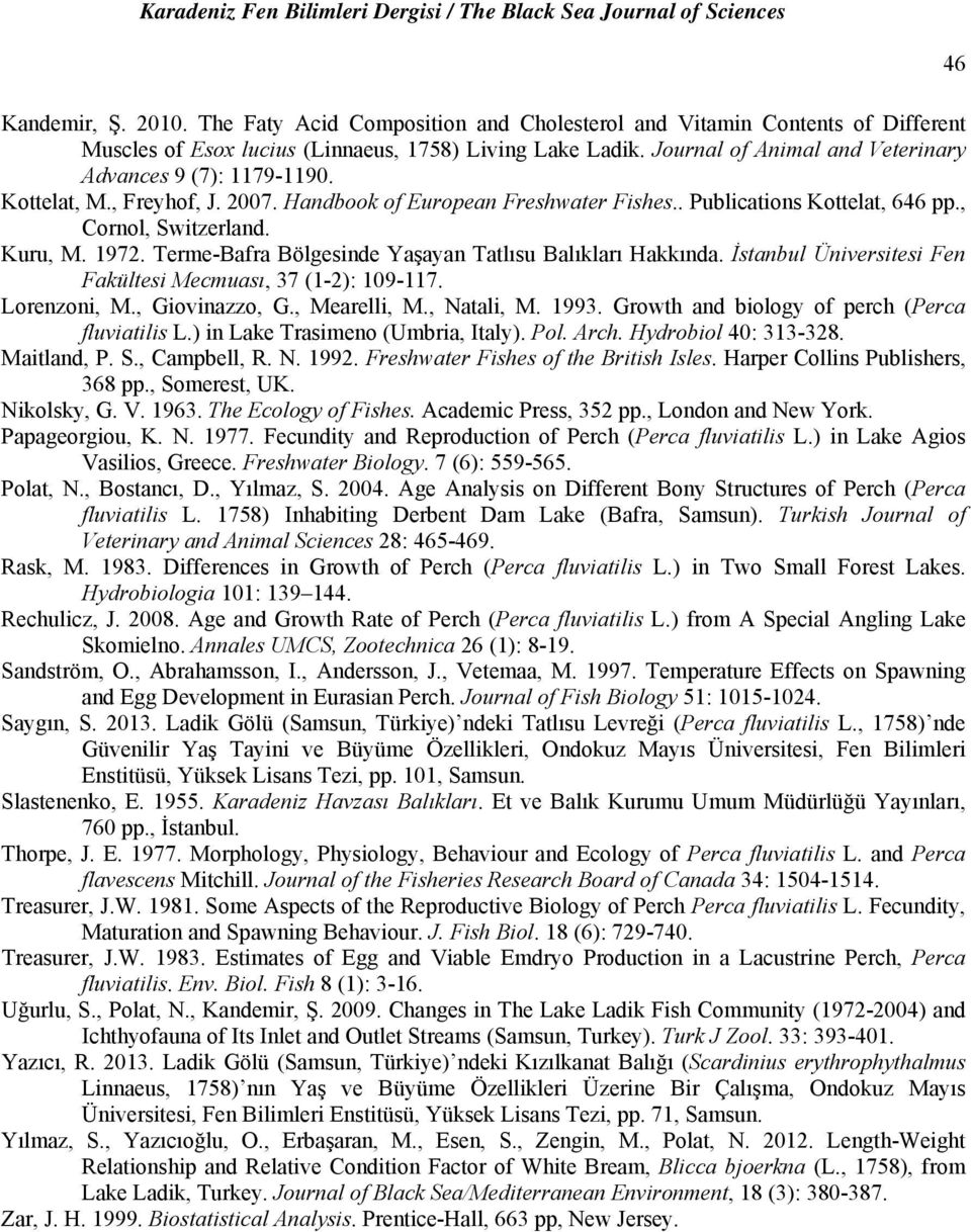 Terme-Bafra Bölgesinde Yaşayan Tatlısu Balıkları Hakkında. İstanbul Üniversitesi Fen Fakültesi Mecmuası, 37 (1-2): 19-117. Lorenzoni, M., Giovinazzo, G., Mearelli, M., Natali, M. 1993.